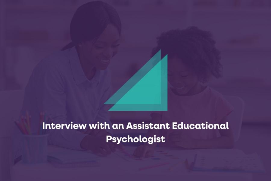 Interview with an Assistant Educational Psychologist