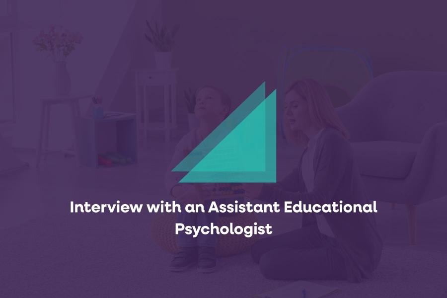 Interview with an Assistant Educational Psychologist