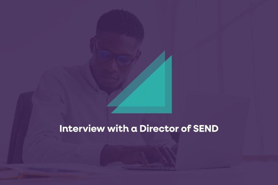Interview with a Director of SEND