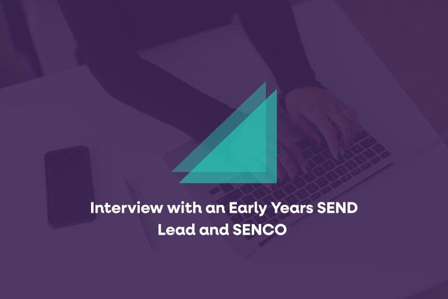 Interview with an Early Years SEND Lead and SENCO