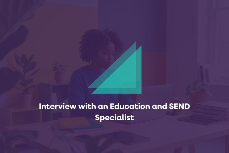 Interview with an Education and SEND Specialist