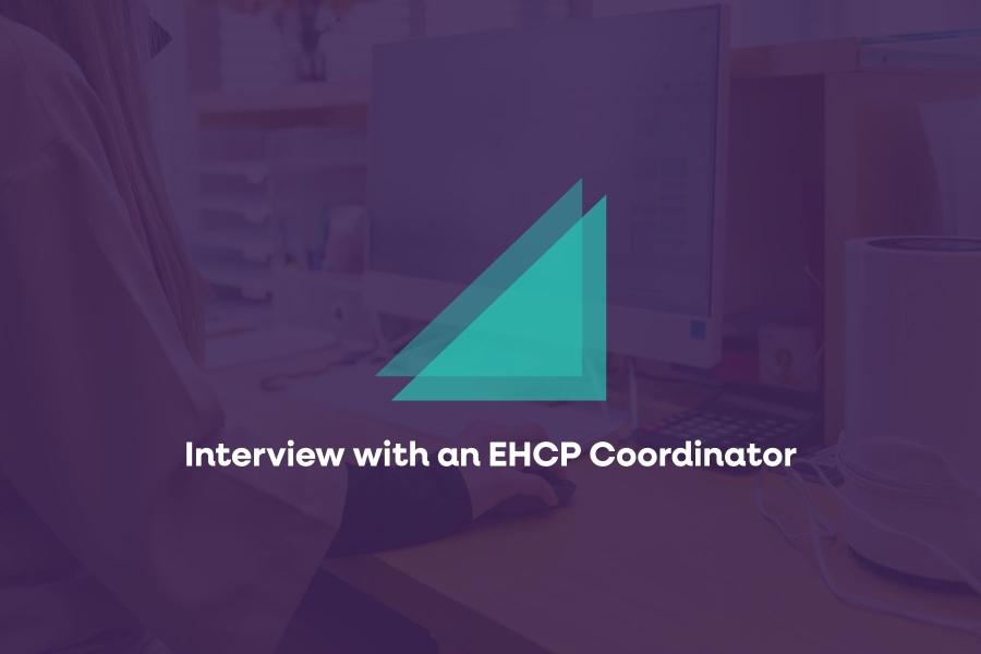 Interview with an EHCP Coordinator