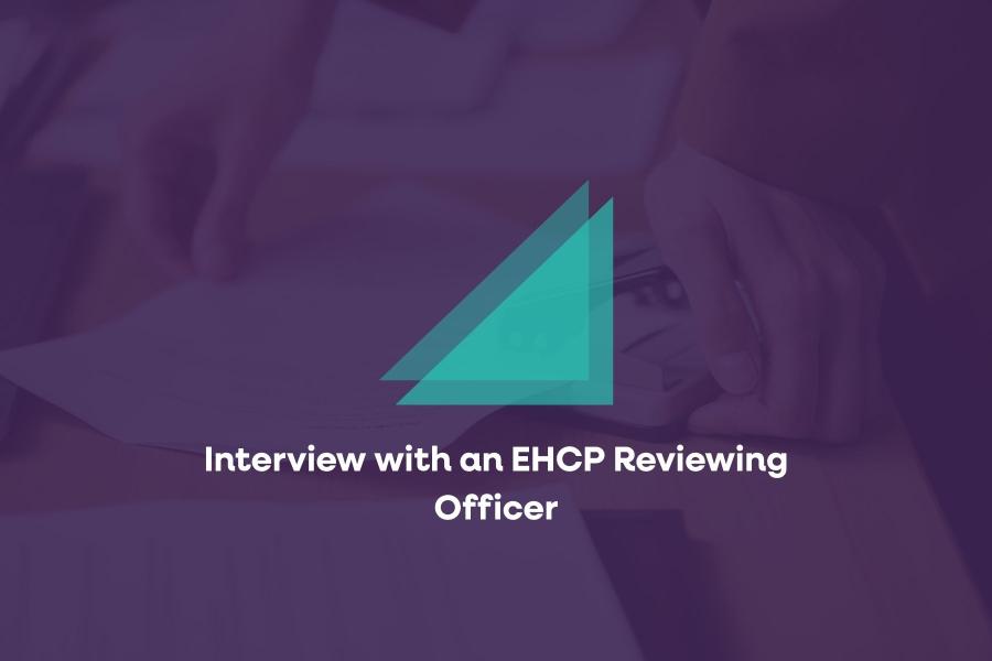 Interview with an EHCP Reviewing Officer