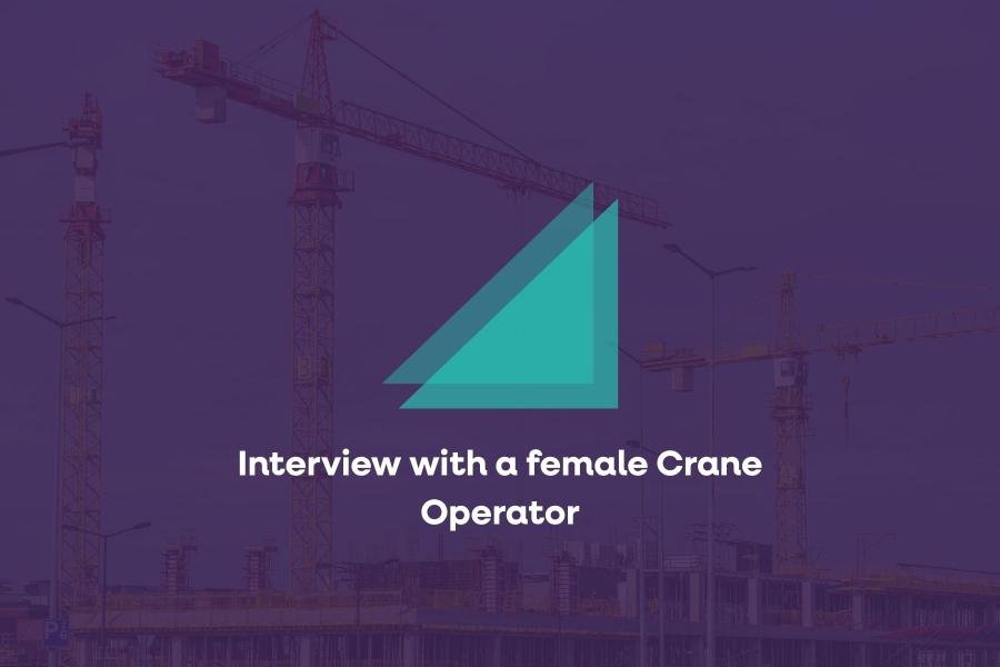 Interview with a female Crane Operator