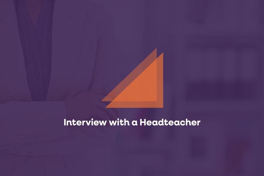 An interview with a Headteacher