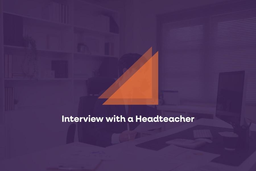 An interview with a Headteacher