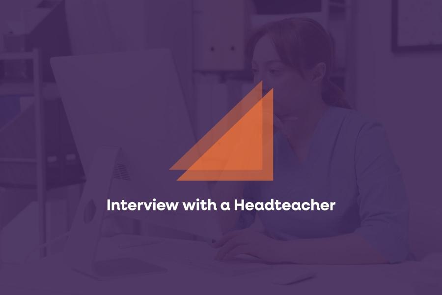 An interview with a Headteacher