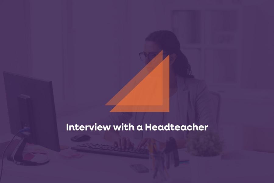 An interview with a Headteacher
