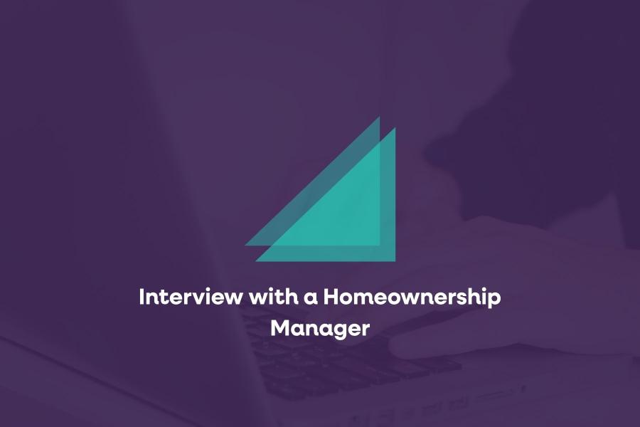 Interview with a Homeownership Manager