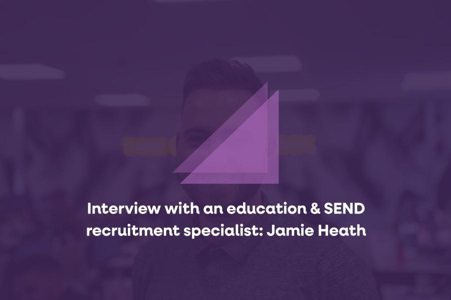 Interview with an education & SEND recruitment specialist: Jamie Heath