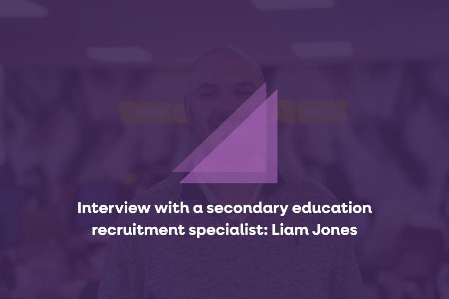 Interview with a secondary education recruitment specialist: Liam Jones