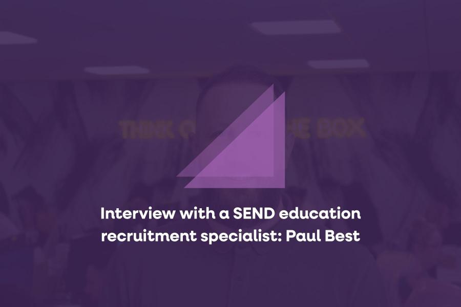 Interview with a SEND education recruitment specialist: Paul Best