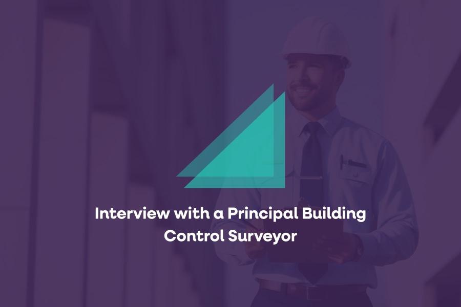 Interview with a Principal Building Control Surveyor