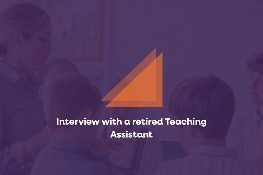Interview with a retired Teaching Assistant