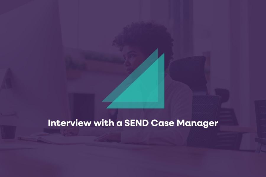 Interview with a SEND Case Manager