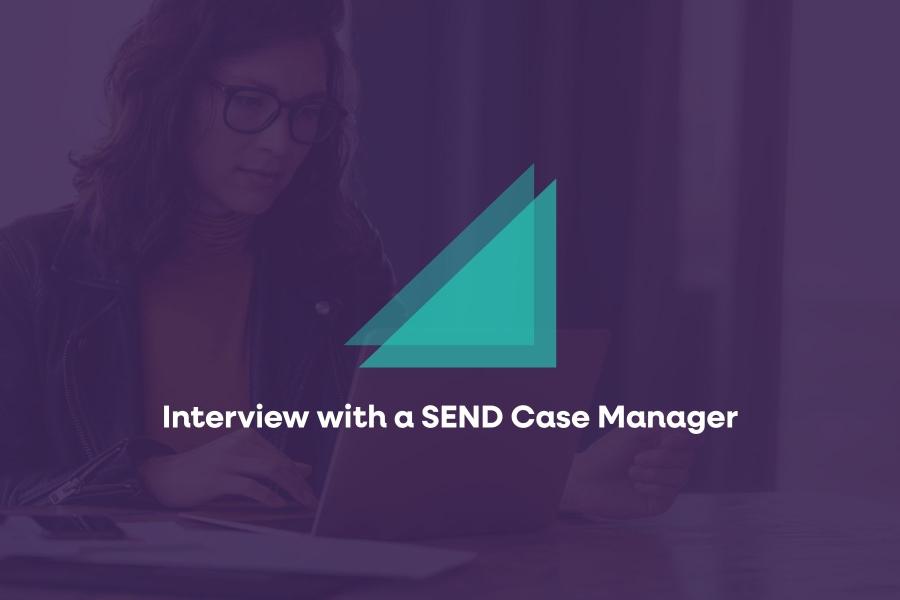 Interview with a SEND Case Manager