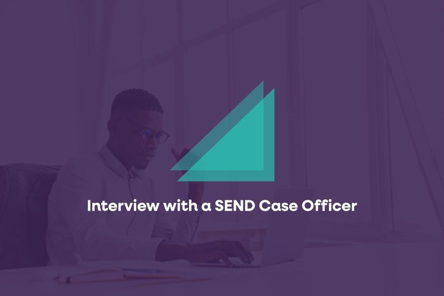 Interview with a SEND Case Officer