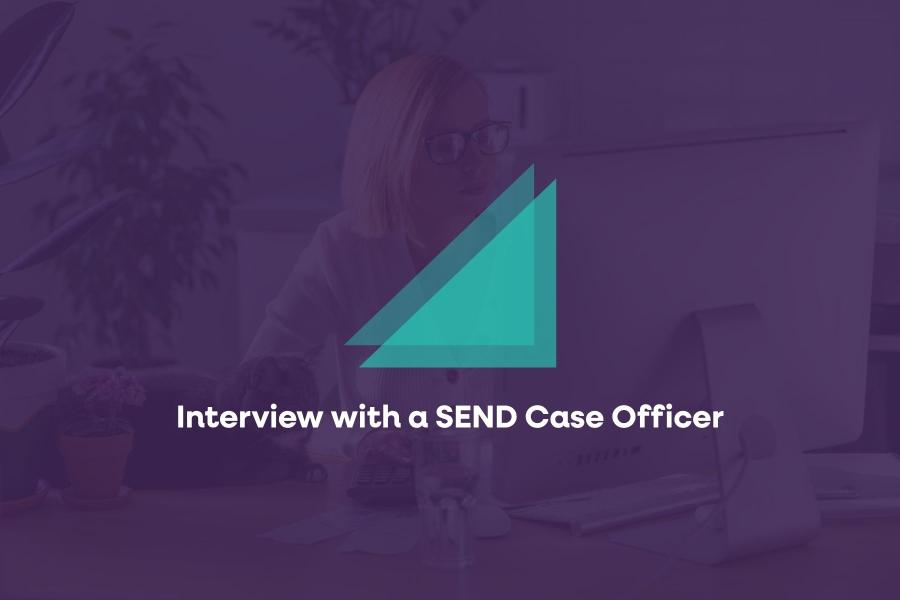 Interview with a SEND Case Officer