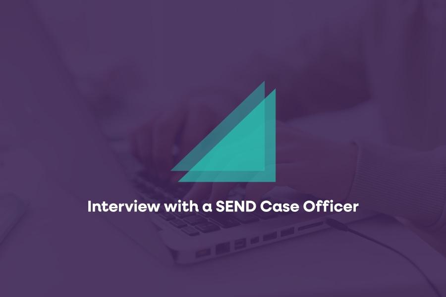 Interview with a SEND Case Officer
