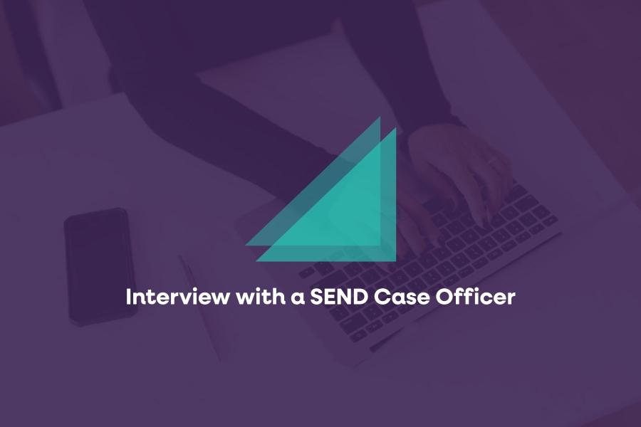 Interview with a SEND Case Officer