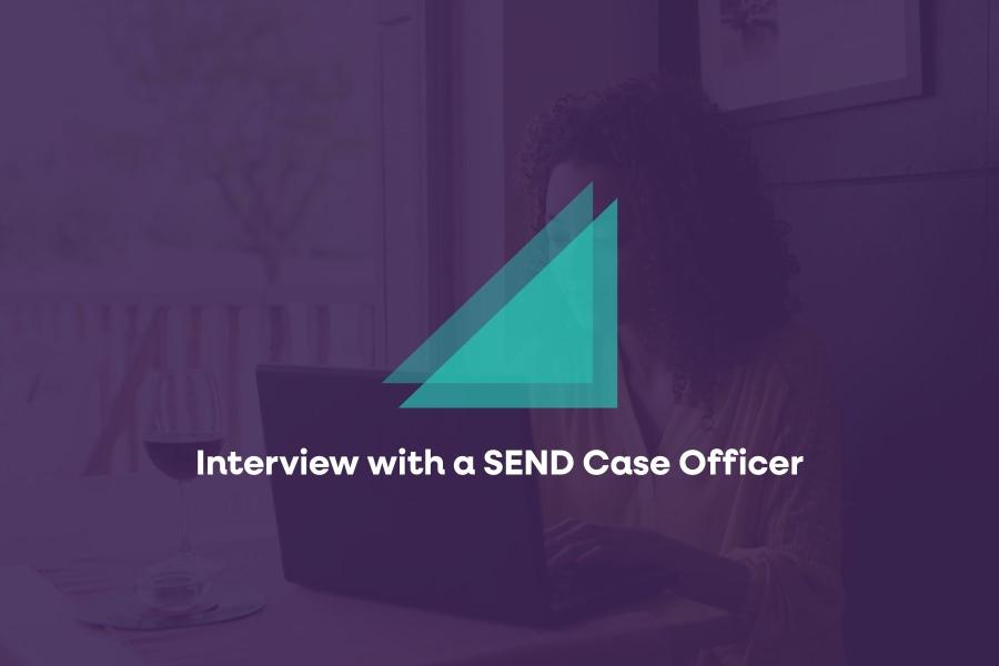 Interview with a SEND Case Officer