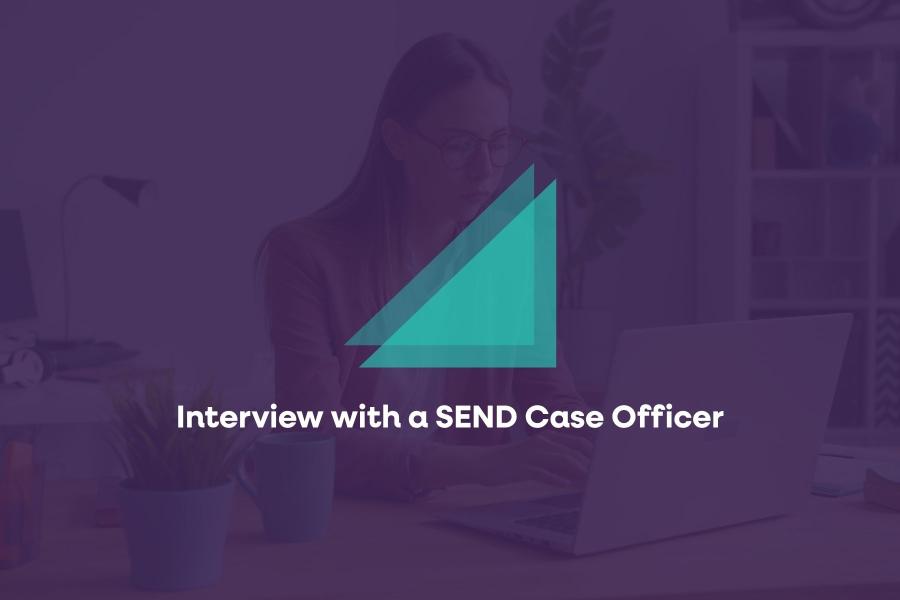 Interview with a SEND Case Officer
