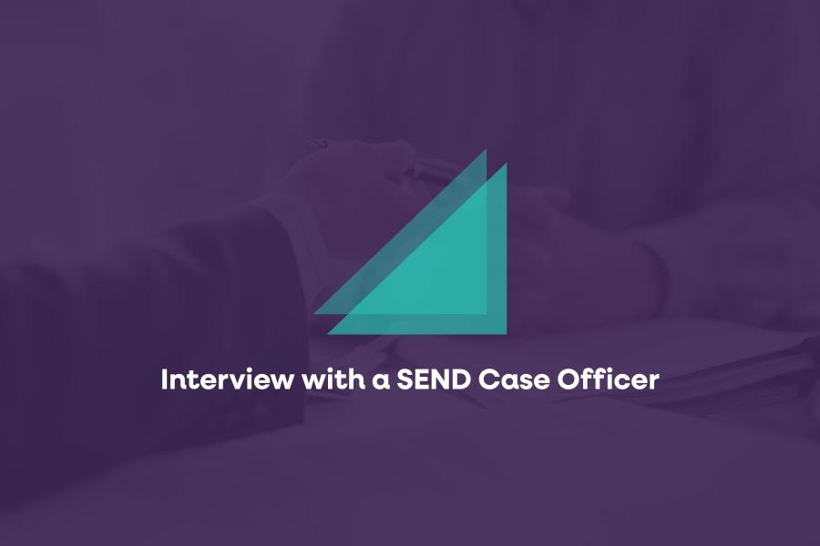 Interview with a SEND Case Officer