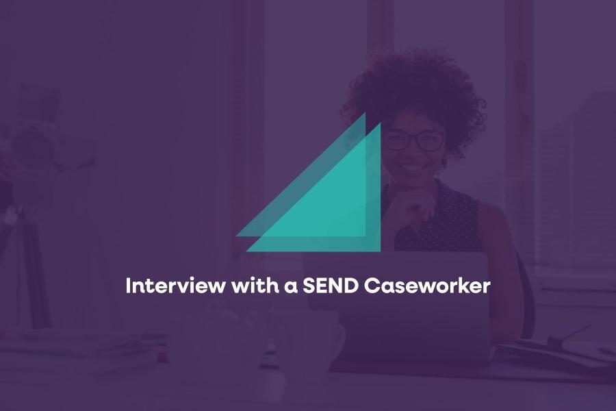 Interview with a SEND Caseworker