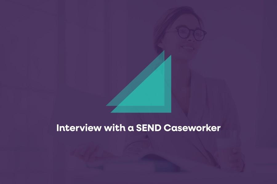 Interview with a SEND Caseworker