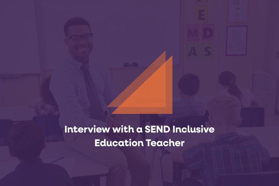 Interview with a SEND Inclusive Education Teacher
