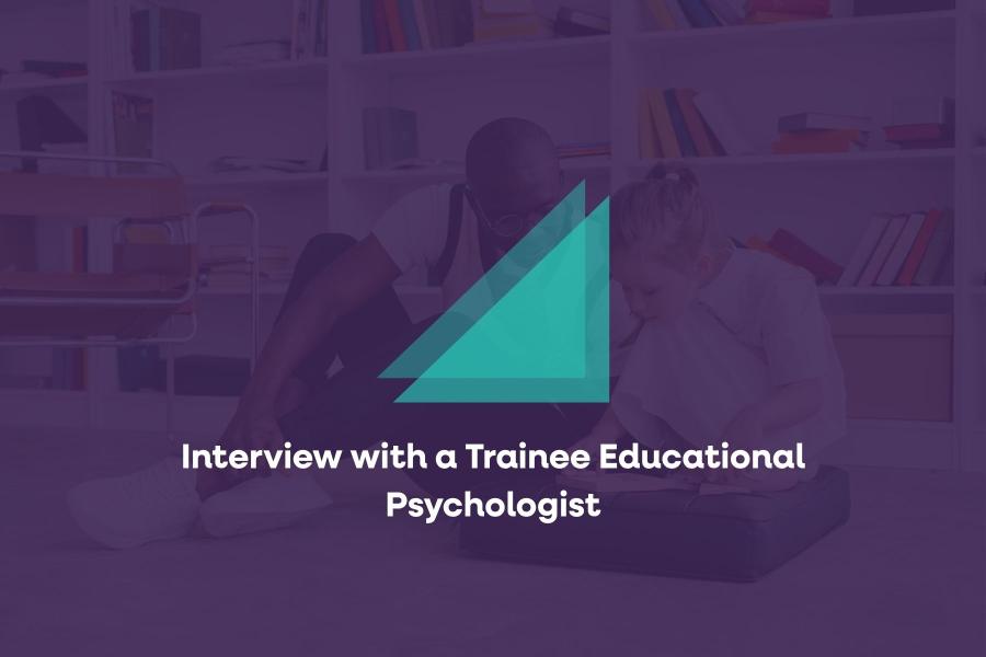 Interview with a Trainee Educational Psychologist