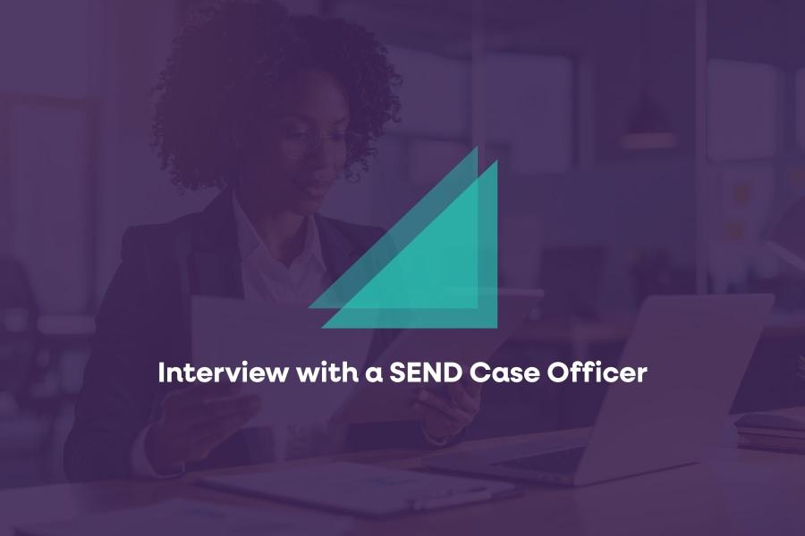 Interview with a SEND Case Officer