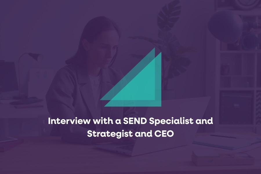 Interview with a SEND Specialist and Strategist and CEO