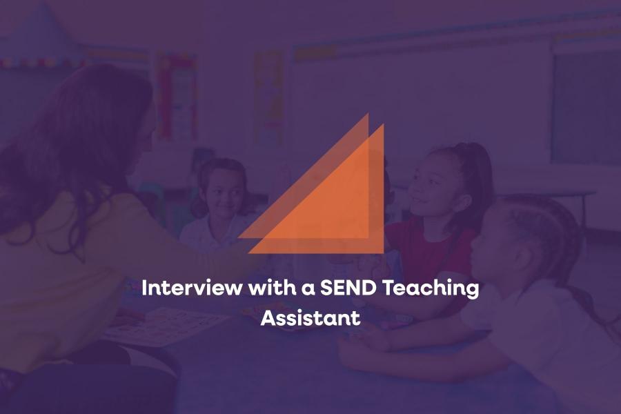Interview with a SEND Teaching Assistant
