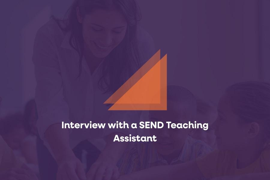 Interview with a SEND Teaching Assistant