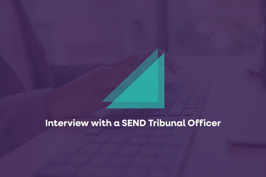 Interview with a SEND Tribunal Officer