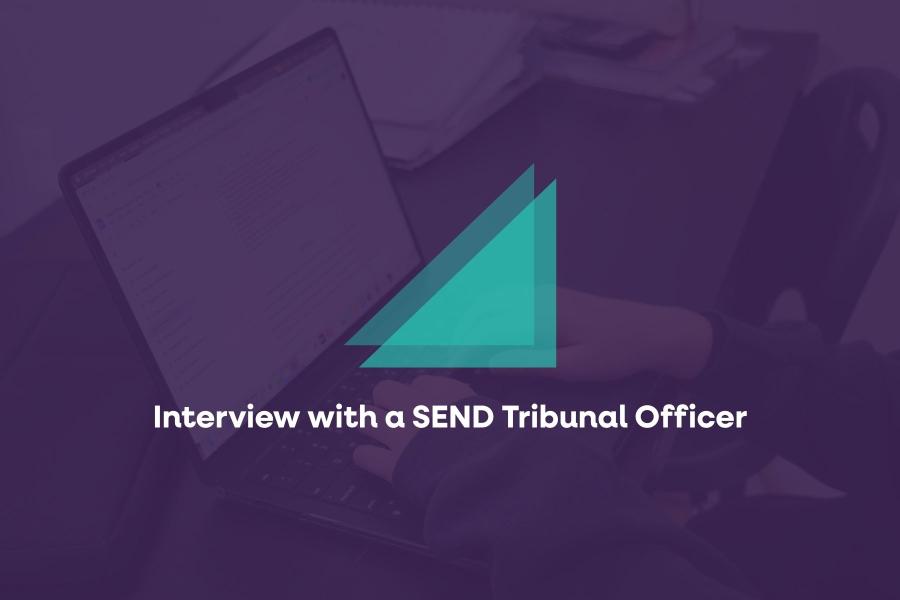 Interview with a SEND Tribunal Officer