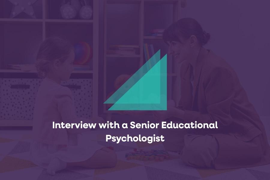 Interview with a Senior Educational Psychologist
