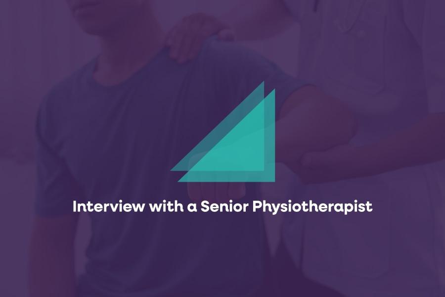 Interview with a Senior Physiotherapist