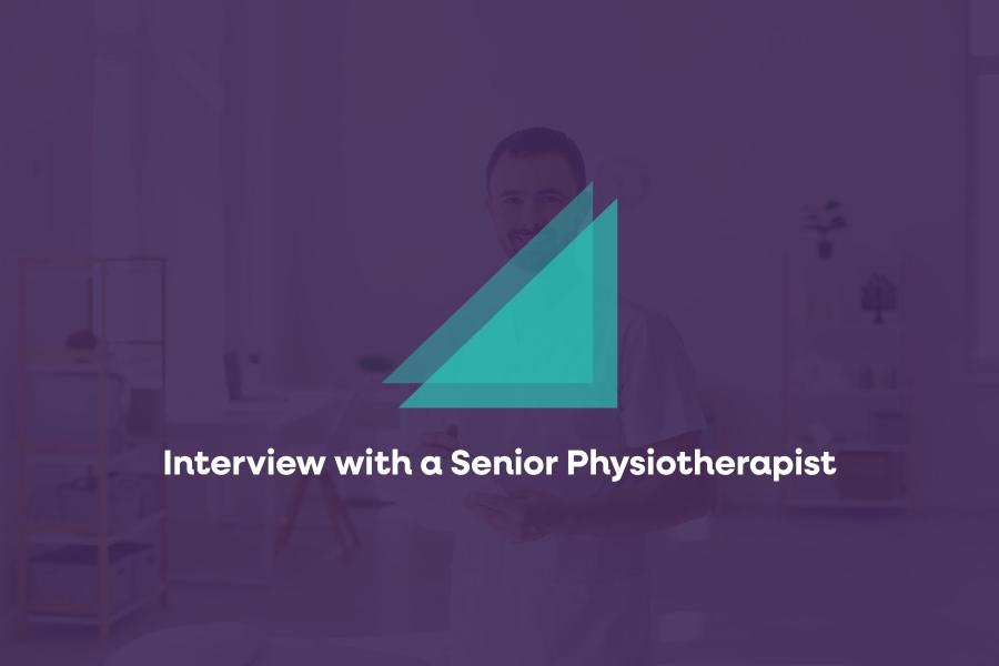 Interview with a Senior Physiotherapist