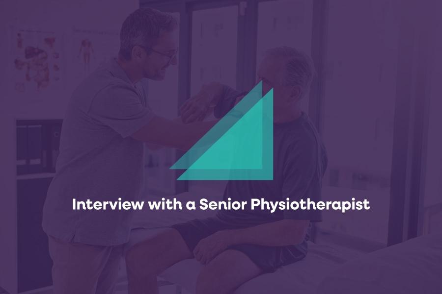Interview with a Senior Physiotherapist