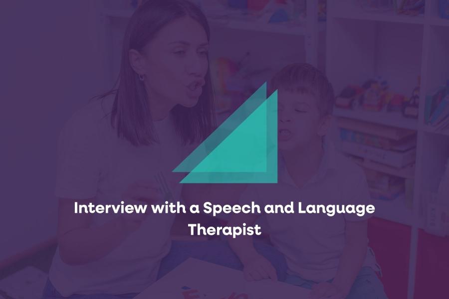 Interview with a Speech and Language Therapist