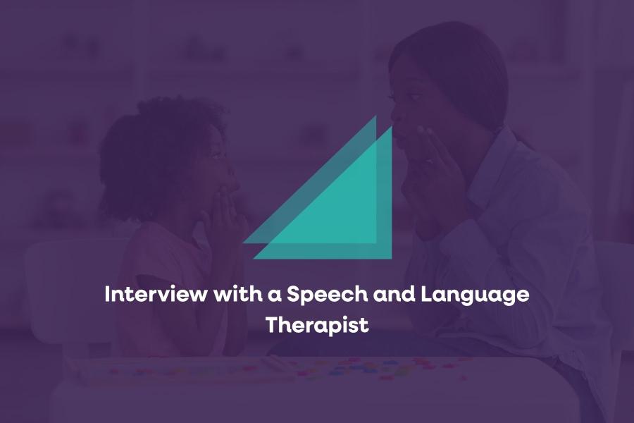 Interview with a Speech and Language Therapist
