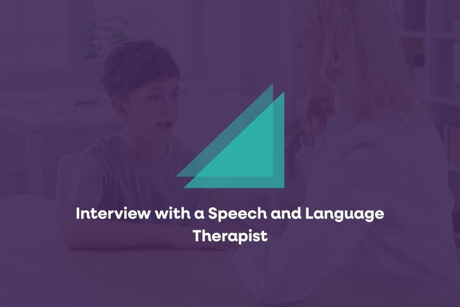 Interview with a Speech and Language Therapist