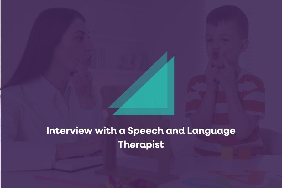 Interview with a Speech and Language Therapist