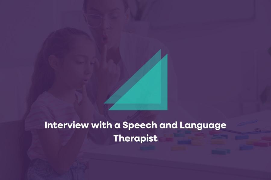 Interview with a Speech and Language Therapist