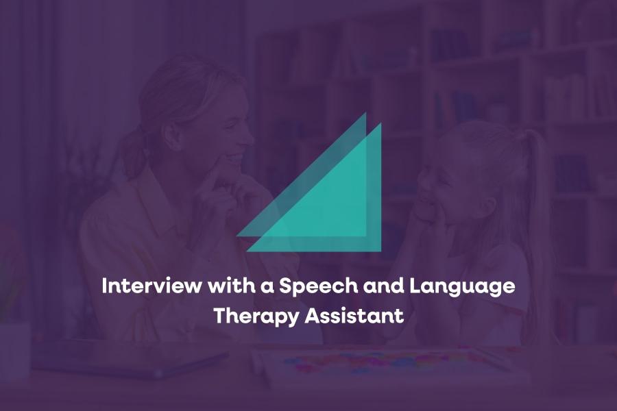 Interview with a Speech and Language Therapy Assistant
