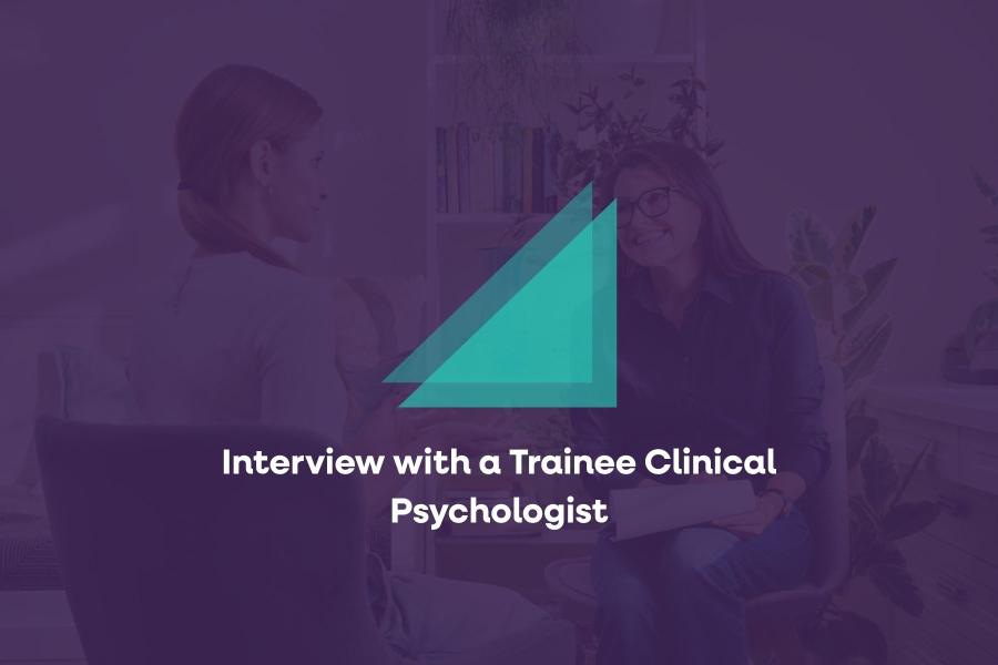 Interview with a Trainee Clinical Psychologist