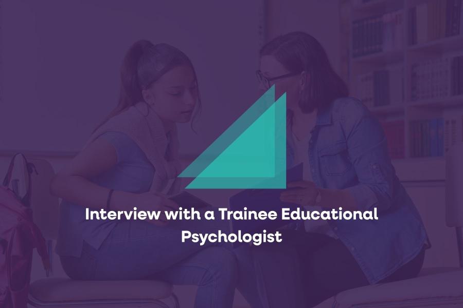 Interview with a Trainee Educational Psychologist