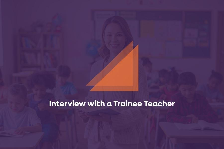 Interview with a Trainee Teacher